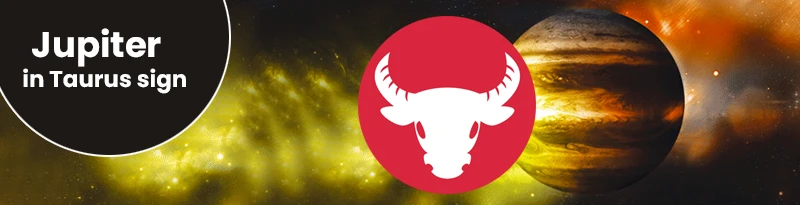 Jupiter in Taurus Sign Jupiter in Taurus Sign